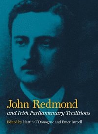 bokomslag John Redmond and Irish Parliamentary Traditions