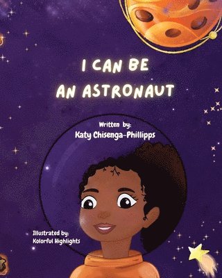 Katy Chisenga-Phillipps - I Can Be An Astronaut, Häftad