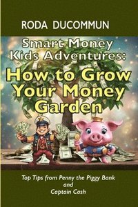 bokomslag Smart Money Kids Adventures: How to Grow Your Money Garden