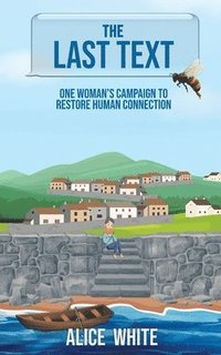 bokomslag Last Text. One Woman's Campaign to Restore Human Connection.
