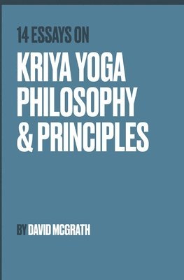14 Essays on Kriya Yoga Philosophy and Principles 1