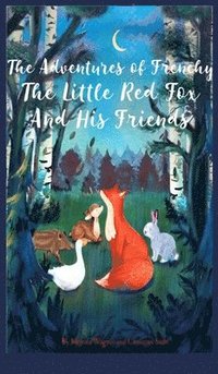 bokomslag The Adventures of Frenchy the Little Red Fox and his Friends