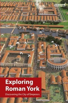 Joseph Chittenden, joseph chittenden - Exploring Roman York, Häftad