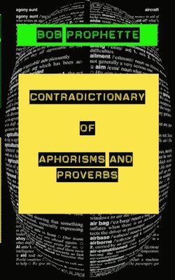 Bob Prophette - Contradictionary of Proverbs and Aphorisms, Häftad