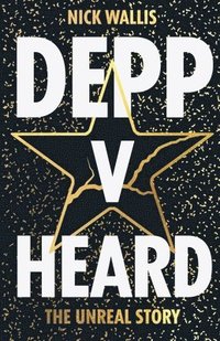 bokomslag Depp v Heard: the unreal story