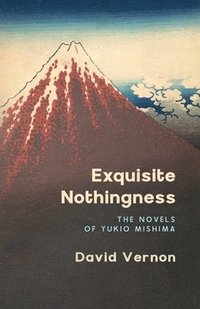 bokomslag Exquisite Nothingness: The Novels of Yukio Mishima