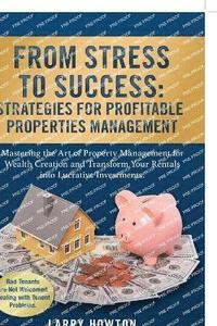 bokomslag From Stress to Success. Strategies for Profitable Properties Management