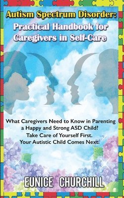 bokomslag Autism Spectrum Disorder: Practical Handbook for Caregivers in Self-Care: What caregivers need to know in parenting a Happy and Strong ASD Child