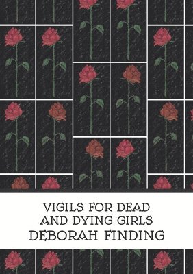 Deborah Finding - Vigils for Dead and Dying Girls, Häftad