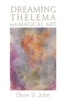 Oliver St John, Oliver St. John - Dreaming Thelema and Magical Art, Inbunden