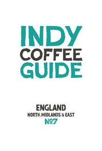 bokomslag Indy Coffee Guide - England: North, Midlands and East No 7