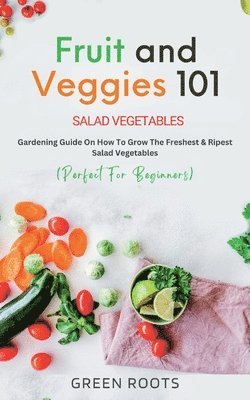 bokomslag Fruit and Veggies 101 - Salad Vegetables