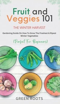 bokomslag Fruit & Veggies 101 - The Winter Harvest