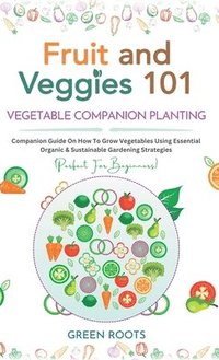 bokomslag Fruit and Veggies 101 - Vegetable Companion Planting