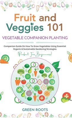 bokomslag Fruit and Veggies 101 - Vegetable Companion Planting