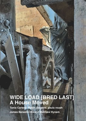 Tonia Carless, Robin Serjeant, Paula Roush - WIDE LOAD [ BRED LAST ] A House Moved, Häftad