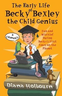 bokomslag The Early Life of Becky Bexley the Child Genius