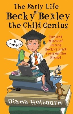 The Early Life of Becky Bexley the Child Genius 1