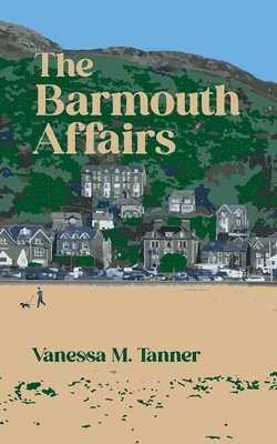 bokomslag The Barmouth Affairs: A charming and uplifting family saga of life, love, relationships - and two women's search for happiness.