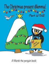 bokomslag The Christmas present dilemma: A Marsh the penguin book