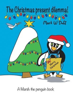 bokomslag The Christmas present dilemma: A Marsh the penguin book