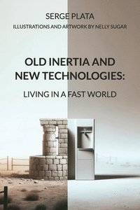 bokomslag Old Inertia and New Technologies: Living in a Fast World