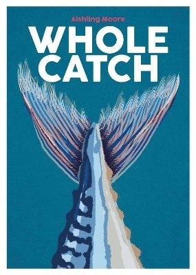 Aishling Moore - Whole Catch, Inbunden