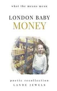 bokomslag London Baby Money: what the means mean