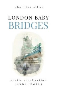 bokomslag LONDON BABY BRIDGES : what ties allies