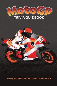 bokomslag MotoGP Trivia Quiz Book - 500 Questions on the Titans of the Track