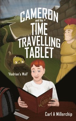 bokomslag Cameron & His Time Travelling Tablet - Hadrians Wall