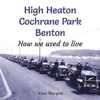 bokomslag High Heaton, Cochrane Park, Benton
