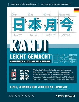 Kanji leicht gemacht! Ein Leitfaden fr Anfnger + integriertes Arbeitsbuch Lernen Sie Japanisch lesen, schreiben und sprechen - schnell und einfach, Schritt fr Schritt 1