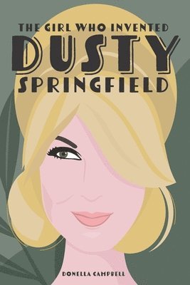 The Girl who Invented Dusty Springfield 1