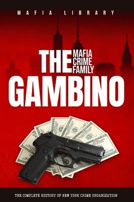 bokomslag The Gambino Mafia Crime Family