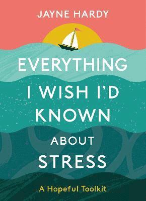 bokomslag Everything I Wish I'd Known About Stress