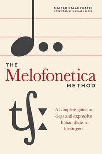 bokomslag The Melofonetica Method: A complete guide to clear and expressive Italian diction for singers