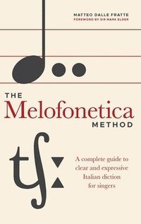 bokomslag The Melofonetica Method: A complete guide to clear and expressive Italian diction for singers