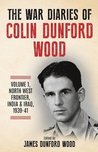 bokomslag The War Diaries of Colin Dunford Wood, Volume 1