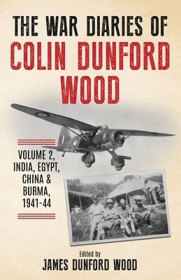 The War Diaries of Colin Dunford Wood, Volume 2 1