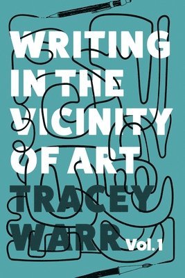 Tracey Warr - Writing in the Vicinity of Art, Häftad