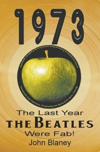 bokomslag 1973: The Last Year The Beatles Were Fab