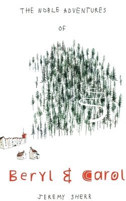 Jeremy Sherr - Noble Adventures of Beryl and Carol, Inbunden