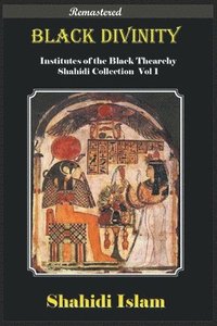 bokomslag Black Divinity Institutes of the Black Thearchy Shahidi Collection Vol 1 [REMASTERED]