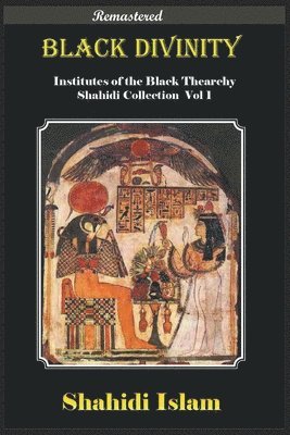 bokomslag Black Divinity Institutes of the Black Thearchy Shahidi Collection Vol 1 [Remastered]