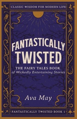 Fantastically Twisted The Fairy Tales Book of Wickedly Entertaining Stories 1