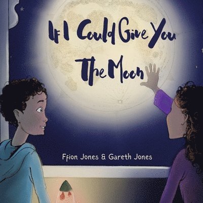 Ffion Jones, Hewlett Beighton - If I could Give You The Moon, Häftad