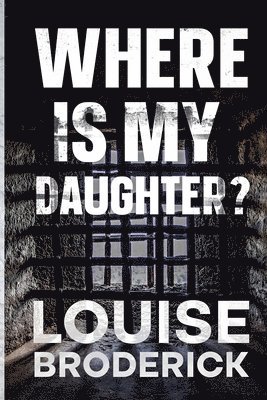 Louise Broderick - Where Is My Daughter?, Häftad