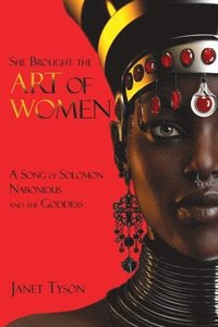 bokomslag She Brought the Art of Women: A Song of Solomon, Nabonidus, and the Goddess