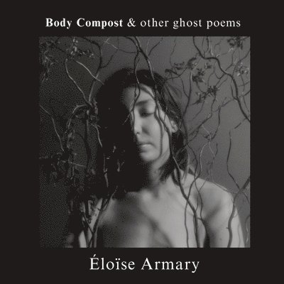 Body Compost & other ghost poems 1